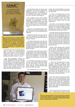 Jerry Vaughan erzählt uns noch ein paar         bewußt, dass die Abhängigkeit von einigen
                                                      Einzelheiten: „Heute sind bei INVACOM 23          wenigen Großkunden auch ihre Schattensei-
                                                      Mitarbeiter: das sind vier Direktoren, 10         ten haben kann.
                                                      Entwicklungsingenieure, fünf Mitarbeiter in
                                                      der Produktion, zwei in Lager und Logistik,         In der Tat: als nächstes zeigt uns Jerry
                                                      und zwei in Verkauf und Verwaltung.“              einen LNB mit Lichtwellenanschluß. Wie?
                                                                                                        Was? Wo? In welchem Raumschiff sind wir
                                                        Jerry erzählt uns noch mehr, nämlich            denn hier gelandet? Ist das noch Planet
                                                      den ungewöhnlich erfreulichen Anstieg des         Erde? Jerry lacht und sagt: „Einer unser
                                                      Umsatzes: „Im Geschäftsjahr von April             Gründer, Gary Stafford, hatte die Idee
                                                      2005 bis März 2006 belief sich unser Umsatz       Anfang 2007.“
                                                      auf 2.1 Millionen Pfund, im Jahr darauf, also
                                                      bis März 2007, waren es 7 Millionen Pfund,           Die Frage, ob das technisch überhaupt
                                                      und bis März 2008 erwarten wir 11 Millionen       machbar ist, hat sich mittlerweile erledigt,
                                                      Pfund.“                                           denn die ersten Prototypen liegen vor. Noch
                                                                                                        allerdings ist weitere Entwicklungsarbeit
                                                        Jedes Jahr eine Verdoppelung des Umsat-         notwendig, aber bereits im Frühjahr 2008
                                                      zes? Kann das sein? Wir sind skeptisch, aber      soll das System auf den Markt kommen.
                                                      dann startet Jerry mit den Innovationen bei
                                                      INVACOM:                                             Der größte Vorteil des Lichtwellensystems
                                                                                                        ist die sehr geringe Dämpfung. Nach dem
                                                        INVACOM entwickelte besondere LNB mit           jetzigen Stand der Entwicklung kann das
▲                                                     und ohne Transceiver, und sowohl für Ku           Signal bis zu 32mal aufgesplittet werden, es
Eines der Erfolgsprodukte von GLOBAL COMMU-           oder Ka-Band, für führende VSAT Network           können also bis zu 32 Benutzer angeschlos-
NICATION, dem ursprünglichen Anteilseigner von        Operators weltweit.                               sen werden, ohne dass eine Zwischenver-
INVACOM, und heute mit INVACOM verschmolzen:                                                            stärkung notwendig ist. Auch stellt sich die
ein DiSEqC Schalter für einen amerikanischen             Ein Modell enthält neben dem LNB auch          Frage, wie lang die Leitungen maximal sein
Pay-TV-Betreiber. 10 Millionen dieser Bauteile        ein OMT und einen Hohlleiter. Allerdings sind     dürfen, so gut wie nicht mehr: mangels nen-
wurden bis Juni 2005 gefertigt und ausgeliefert.      diese System propietär, und werden von den        nenswerter Dämpfung können die Leitungen
Allerdings ist es kein Produkt mit Zukunft: heute     jeweiligen Betreibern nur zusammen mit            äußerst lang sein.
werden DiSEqC-Schalter in Kombinations-LNB            der Dienstleistung im Paket angeboten. Für
mitintegriert.                                        INVACOM sind es Produkte, die den Umsatz             Andrew, Project Manager Fibre, erläutert
                                                      deutlich erhöhen.                                 uns die Technik: „Die beiden Polarisations-
    und widmet seine Zeit und Energie Hilfspro-                                                         ebenen werden aufeinandergestackt, d.h.
    jekten in Afrika. Eine außergewöhnliche             Bei genauerer Betrachtung der Umsatz-           wir benutzen eine Bandbreite von 1 bis 5
    Geste eines Mannes, der den persönlichen          bringer fällt auf, dass viele Großaufträge in     GHz im Sende-Laser im LNB.“ Zur Vertei-
    Erfolg seines Lebens nicht als selbstver-         die USA gehen. Jerry analysiert die geogra-       lung des Lichtwellensignals werden Zwei-
    ständlich hinnimmt, und seinen Teil dazu          phischen Verkaufsgebiete: „In 2007 gingen         und Vierfach Splitter angeboten, und zum
    beiträgt, diese Welt humaner zu machen.           55% unserer Verkäufe in die USA, 30%              Anschluß an die handelsüblichen Sat-Recei-
                                                      erfolgen innerhalb Europas, und 15% nach          ver gibt es Anschlußdosen (Wall Plates),
      Nach dem ﬁnanziellen Einstieg von               Asien.“                                           die die Steuersignale des Receivers für die
    GLOBAL COMMUNICATIONS als Anteilseig-                                                               Lichtwellenleiter umsetzen.
    ner bei INVACOM kam das erste Produkt               Für 2008 fällt das Verhältnis noch deutli-
    auf den Markt: ein LNB speziell entwickelt        cher aus: „Dann werden 65% des Umsatzes               „Warum hat der LNB dennoch zusätz-
    für Channel Master UK. 2003 erweiterte sich       aus den USA kommen“, weiß Jerry schon             lich einen F-Anschluß?“ fragen wir ganz
    das Führungsteam mit zwei weiteren Anteil-        heute, weil die meisten Aufträge dafür            unbedarft. „Der LNB erhält darüber seine
    seignern: Jerry Vaughan übernahm das              bereits vorliegen, „15% werden nach Europa        Betriebsspannung“, erläutert Andrew, „denn
    Sales und Marketing Department, und John          gehen, und 20% nach Asien.“                       über Lichtwellenleiter können keine Span-
    Parﬁtt leitet seit dem die Produktion.                                                              nungen übertragen werden.“ Ah ja, klar.
                                                         Der Geschäftsführung von INVACOM ist              Die Benutzung von Lichtwellenleitern zur
                                                                                                        Übertragung der Sat-Signale ist so neu,
                                                                                                        dass wir über die Konsequenzen noch gar
                                                                                                        nicht weiter nachdenken konnten.


                                                                                                          Denn diese Technik erscheint hochinter-
                                                                                                        essant, und sehr zukunftsträchtig. Keine
                                                                                                        Dämpfung mehr: extrem lange Entfernungen
                                                                                                        lassen sich überwinden! Keine Sternverka-
                                                                                                        belung ist mehr notwendig! Lichtwellenlei-
                                                                                                        ter sind deutlich dünner als Koaxleitungen!
                                                                                                        Bündelt man mehrere Lichtwellenleiter in
                                                                                                        einer Leitung, lassen sich ebenso viele Sat-
                                                                                                        Signale weiterleiten.


                                                                                                          Noch ist vieles Zukunft. Ein Vorteil ist, dass
                                                                                                        fertig konfektionierte Leitungen benutzt

                                                                                    ▲
                                                                                    Tony Tailor ist Managing Director. Tony, der viele Jahre in Frankreich
                                                                                    und Deutschland gelebt hat und beide Sprachen ﬂießend spricht,
                                                                                    zeigt uns hier den Award, den INVACOM von ASTRA für die Entwick-
                                                                                    lung der Lichtwellentechnik erhalten hat.




    44 TELE-satellite & Broadband — 02-03/2008 — www.TELE-satellite.com
 