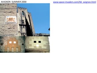 AVIGNON SUMMER 2000 www.space-invaders.com/tbl_avignon.html
http://fr.slideshare.net/rvleb/space-invaders-avignon
 
