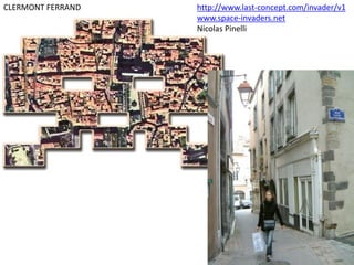 CLERMONT FERRAND http://www.last-concept.com/invader/v1
www.space-invaders.net
Nicolas Pinelli
http://fr.slideshare.net/rvleb/space-invaders-clermontferrand
 