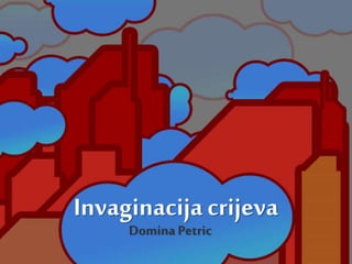 Invaginacijacrijeva
Domina Petric
 