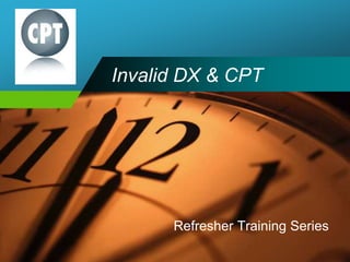 Company
LOGO Invalid DX & CPT
Refresher Training Series
 