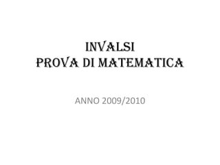 INVALSIPROVA DI MATEMATICA ANNO 2009/2010 