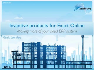 Invantive products for Exact Online
Making more of your cloud ERP system
Guido Leenders
[MSLS16.BD]
 