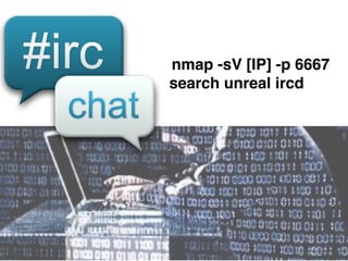 nmap -sV [IP] -p 6667
search unreal ircd
 