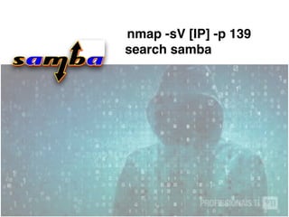 nmap -sV [IP] -p 139
search samba
 