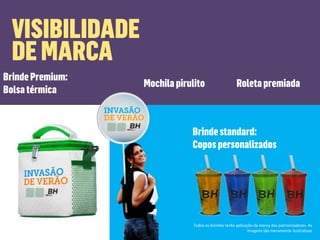 Todos os brindes terão aplicação da marca dos patrocinadores. As
imagens são meramente ilustrativas
 