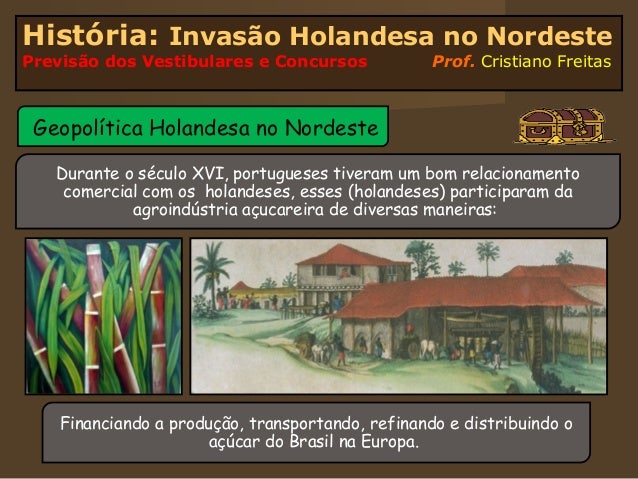 HistÃ³ria: InvasÃ£o Holandesa no NordestePrevisÃ£o dos Vestibulares e Concursos              Prof. Cristiano Freitas GeopolÃ­t...