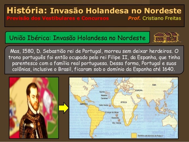 HistÃ³ria: InvasÃ£o Holandesa no NordestePrevisÃ£o dos Vestibulares e Concursos               Prof. Cristiano FreitasUniÃ£o Ib...