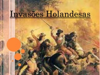 Invasões Holandesas
 