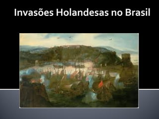 Invasões Holandesas no Brasil
 