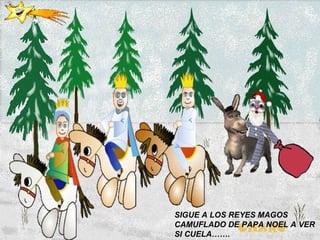 SIGUE A LOS REYES MAGOS CAMUFLADO DE PAPA NOEL A VER SI CUELA……. 