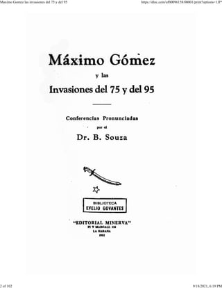 Maximo Gomez las invasiones del 75 y del 95 https://dloc.com/uf00096158/00001/print?options=1JJ*
2 of 102 9/18/2021, 6:19 PM
 