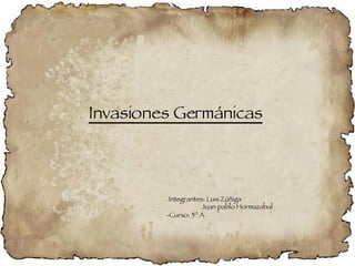 Invasiones Germánicas   -  Integrantes: Luis Zúñiga  Juan pablo Hormazabal  -Curso: 3º A  