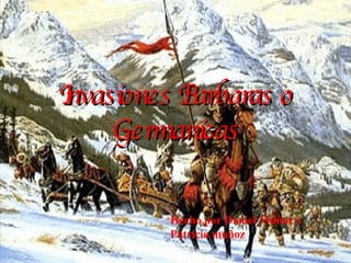 Invasiones Barbaras o Germanicas Hecho por Daniel Muñoz y Patricio muñoz 