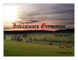 Invasiones Germanas
                Integrantes:
             -Sebastián Guzmán
                   -Jean Pérez
                -Gonzalo Saa