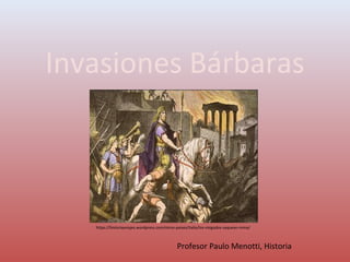 Invasiones Bárbaras
Profesor Paulo Menotti, Historia
https://historiayviajes.wordpress.com/otros-paises/italia/los-visigodos-saquean-roma/
 