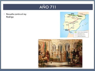 AÑO 711
• Revuelta contra el rey
Rodrigo
 