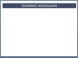 DOMINIO MUSULMAN
 