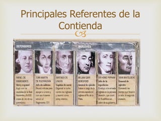 
Principales Referentes de la
Contienda
 