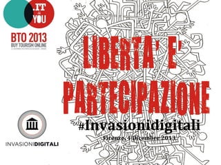 #Invasionidigitali	
  
	
  
Firenze,	
  4	
  Dicembre	
  2013	
  

 