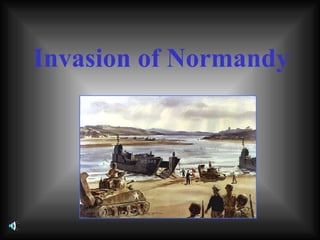 Invasion of Normandy
 