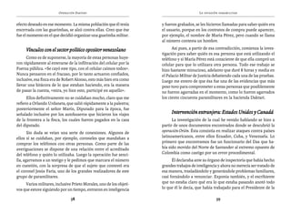 Operación Daktari                                                 La invasión paramilitar


efecto deseado en ese momento. La misma población que él tenía        y fueron grabados, se les hicieron llamadas para saber quién era
encerrada con las guarimbas, se alzó contra ellas. Creo que ése       el usuario, porque en los contratos de compra puede aparecer,
fue el momento en el que decidió organizar una guarimba militar.      por ejemplo, el nombre de María Pérez, pero cuando se llama
                                                                      al número contesta un hombre.

     Vínculos con el sector político opositor venezolano                    Así pues, a partir de esa contradicción, comienza la inves-
                                                                      tigación para saber quién es esa persona que está utilizando el
      Como es de suponerse, la mayoría de estas personas huye-        teléfono y si María Pérez está consciente de que ella compró un
ron rápidamente al enterarse de la infiltración del celular por la    celular para que lo utilizara otra persona. Todo ese trabajo se
Fuerza pública. «Se cayó este tipo, con el celular caímos todos».     hizo bastante minucioso, adelanto que duré 8 horas y media en
Nunca pensaron en el fracaso, por lo tanto actuaron confiados,        el Palacio Militar de Justicia debatiendo cada una de las pruebas.
inclusive, esa finca era de Robert Alonso, esto más bien era como     Luego me entero de que ésa fue una de las evidencias que más
llevar una bitácora de lo que estaban haciendo, era la manera         peso tuvo para comprometer a estas personas que posiblemente
de pasar la cuenta, «mira, yo hice esto, participé en aquello».       no fueron agarradas en el momento, como lo fueron agarrados
      Ellos definitivamente no se cuidaban mucho, claro que me        los ciento cincuenta paramilitares en la hacienda Daktari.
refiero a Orlando Urdaneta, que salió rápidamente a la palestra;
posteriormente el señor Marín, Diputado para la época, fue
señalado inclusive por los autobuseros que hicieron los viajes             Intervención extranjera: Estados Unidos y Canadá
de la frontera a la finca, los cuales fueron pagados en la casa             La investigación de la cual he venido hablando se hizo a
del diputado.                                                         partir de unos documentos encontrados donde se descubrió la
       Sin duda se veían una serie de conexiones. Algunos de          operación Orión. Ésta consistía en realizar ataques contra países
ellos sí se cuidaban, por ejemplo, coroneles que mandaban a           latinoamericanos, entre ellos Ecuador, Cuba, y Venezuela. Lo
comprar los teléfonos con otras personas. Como parte de las           primero que encontramos fue un funcionario del Das que ha-
averiguaciones se dispone de una relación entre el acreditado         bía sido movido del Norte de Santander al extremo opuesto de
del teléfono y quién lo utilizaba. Luego la operación fue senci-      Colombia como castigo por un error procedimental.
lla, agarramos a un testigo y le pedimos que marcara el número              Él declaraba ante su órgano de inspectoría que había hecho
en cuestión, con la sorpresa de que el sujeto que contestó era        grandes trabajos de inteligencia y ahora no merecía ser tratado de
el coronel Jesús Faría, uno de los grandes realizadores de este       esa manera, trasladándolo y generándole problemas familiares,
grupo de paramilitares.                                               casi forzándolo a renunciar. Exponía también, y el escribiente
     Varios militares, inclusive Prieto Morales, uno de los objeti-   que no estaba claro qué era lo que estaba pasando anotó todo
vos que estuve siguiendo por un tiempo, entraron en inteligencia      lo que él le decía, que había trabajado para el Presidente de la

                                58                                                                   59
 