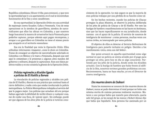 Operación Daktari                                                  La invasión paramilitar


República colombiana (Álvaro Uribe, para entonces), y que tuvo         cimiento de la operación. Lo más seguro es que la mayoría de
la oportunidad que ir a su apartamento, en el cual se encontraban      esos policías trabajan por una pérdida de su función como tal.
funcionarios de la Das y unos canadienses.                                   En los hechos recientes, cuando los policías de Chacao
      En esa oportunidad, la Operación Orión era una actividad         protegían la plaza Altamira, se observó la práctica deliberada
de espionaje contra Ecuador, Cuba y Venezuela. Una de estas            de los jefes de policía de Chacao y de El Hatillo. Por esto las
operaciones es la siembra de guerrilleros, siembra de narco-           huelgas de hambre y manifestaciones no las hacen en Antímano,
traficantes que ellos los ubican en Colombia, y que nosotros           sino que las hacen específicamente en esa jurisdicción, donde
luego buscamos la manera de arrastrarlos hacia Venezuela para          cuentan con el apoyo de la policía. El servicio de nosotros de
poderlos capturar, porque además aquí pagan recompensa, y              inteligencia de monitorear a estas personas, muchas veces con
atrapar a un guerrillero en Colombia no tiene el mismo precio          carros civiles, es interceptado por estos policías.
que atraparlo en el territorio venezolano.                                   El objetivo de ellos es detectar al Servicio Bolivariano de
      Esa era la finalidad que tenía la Operación Orión. Ellos         Inteligencia para ponerlo inclusive en peligro. Decirles a los
utilizaban informantes «traquetos», como le dicen en Colombia.         manifestantes «mira, estos son del Sebin».
Tratan de conseguir un objetivo de narcotraficante solicitado en            Eso quizá arrancó en aquella oportunidad como algo
Colombia o en México y lo traen a Venezuela, después que esté          normal en que un policía se sienta atraído por el pago para
aquí lo contaminan y le presentan a algunos altos mandos del           proteger un sitio, pero hoy en día es algo consciente. Par-
gobierno y militares, después lo capturamos. Esos son falsos po-       tiendo por los jefes de la policía, donde están los Alcaldes
sitivos traídos y en eso consistía la génesis de la Operación Orión.   actuales. Con la huelga de hambre que hubo frente al edifi-
                                                                       cio de la Oea, nosotros tuvimos grandes problemas con eso.
     Policías regionales y Alcaldes ligados                            Recientemente, hasta no hace mucho, yo era el Director de
     a policías de El Hatillo y Baruta                                 contra inteligencia.

      La vinculación de policías regionales y alcaldes con poli-
cías de El Hatillo y Baruta es una práctica que continuó hasta el           Dos muertes dentro de Daktari
cierre definitivo y nadie creía que estaba involucrada la policía            Hasta los momentos se conocen de dos muertes dentro de
metropolitana. La Policía Metropolitana trabajaba al servicio del      Daktari, nunca se pudo determinar el total porque no hubo una
que le pagara mejor. Los policías que actuaban ahí era porque          nómina escrita de cuántas personas realmente murieron. Ma-
habían agarrado la debilidad de recibir dinero y cualquier cosa,       taron a uno porque había que matarlo para silenciarlo, quería
eso de cuidar una finca, de «párate aquí». Sin embargo, puede          salir del grupo, se les escapó de las manos y Robert Alonso dijo
ser que algunos de los altos jefes de la policía sí tuvieran cono-     que había que liquidarlo. Esta persona fue asesinada por un

                                60                                                                    61
 