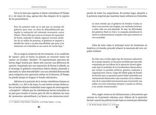 Operación Daktari                                                              La invasión paramilitar


      Tal es la tesis que esgrime el diario colombiano El Tiempo                  pación de todos los sospechosos. En primer lugar, absuelve a
el 11 de mayo de 2004, apenas dos días después de la captura                      la potencia imperial que mantiene bases militares en Colombia:
de los paramilitares:
                                                                                          no tiene sentido que el gobierno de Estados Unidos se
       Para los primeros todo no es más que un montaje del                                lance a una aventura tan riesgosa, con resultados inciertos,
       gobierno para crear un clima de desestabilización que                              y sobre todo tan mal planeada. Es más, las dificultades
       impida la realización del referendo revocatorio contra                             del gobierno Bush en Irak y la campaña presidencial lo
       Chávez. Dicen ellos que como en el ensayo de reparación                            tienen lo suficientemente ocupado como para meterse en
       de firmas, realizado el sábado, lograron reunirse alrede-                          otro escándalo.
       dor de un millón de personas, el gobierno se inquietó y
       decidió dar inicio a un plan descabellado que pone a las
       relaciones con Colombia en una suerte de cuerda floja.10                        Libre de toda culpa el principal autor de invasiones en
                                                                                  América y el mundo, procede rehacer la inocencia del otro cul-
                                                                                  pable evidente:
     No se niega la existencia de los invasores, ni su condición
de «paras», pero el titular ya plantea un inocente matiz: los
«paras» no invaden, «dividen». El impresionante operativo de                              En todo caso, si hubo algún tipo de intentona subversiva
fuerza ilegal tendría por objeto sólo suscitar una diferencia de                          de un grupo opositor, es muy poco probable que haya sido
                                                                                          orquestada por los líderes de la oposición formal agluti-
opinión. Inquietado por una reparación de firmas el sábado, ya
                                                                                          nada bajo la sombrilla de la Coordinadora Democrática,
el domingo el gobierno venezolano habría ideado, planeado y
                                                                                          que incluye 25 partidos políticos, gremios, sindicatos y
ejecutado un «plan descabellado» con una celeridad desconocida                            organizaciones cívicas. Luego del fallido golpe de Estado
para cualquiera otra operación militar en la Historia. El Tiempo                          de abril de 2002, la oposición parece haber aprendido una
no pierde tiempo en fraguar el fraude informativo.                                        valiosa lección democrática: que contarían con la colabora-
     Idéntica es la posición de la revista colombiana Semana en                           ción de la comunidad internacional para encontrarle una
su edición 1151 del 16 de mayo, la cual intenta arrojar dudas so-                         salida a la crisis venezolana siempre y cuando se ciñeran
bre un hecho objetivo titulándolo entre signos de interrogación:                          a los canales institucionales.11
«¿Complot?». Admite que los colombianos fueron reclutados en
su país para invadir el vecino, pero de allí en adelante los trata                     Pero, según vemos en las declaraciones y documentos que
de «presuntos» paramilitares y se lanza a una minuciosa excul-                    constan en el presente volumen, esos «líderes de la oposición
                                                                                  formal» usaron las policías locales bajo su control para disimular
10. I. E. Medina: «Paras dividen a Venezuela», en El Tiempo, Bogotá, 11/5/2004.
                                                                                  11. Cfr., Revista Semana, edición 1151, 16/05/2004.
                                           86                                                                                  87
 