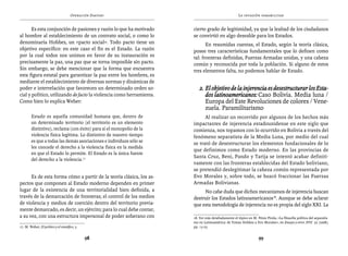 Operación Daktari                                              La invasión paramilitar


       Es esta conjunción de pasiones y razón lo que ha motivado       cierto grado de legitimidad, ya que la lealtad de los ciudadanos
al hombre al establecimiento de un contrato social, o como lo          se convirtió en algo deseable para los Estados.
denominaría Hobbes, un «pacto social». Todo pacto tiene un                    En resumidas cuentas, el Estado, según la teoría clásica,
objetivo específico: en este caso el fin es el Estado. La razón        posee tres características fundamentales que lo definen como
por la cual todos nos unimos en favor de su instauración es            tal: fronteras definidas, Fuerzas Armadas unidas, y una cabeza
precisamente la paz, una paz que se torna imposible sin pacto.         común y reconocida por toda la población. Si alguno de estos
Sin embargo, se debe mencionar que la forma que encuentra              tres elementos falta, no podemos hablar de Estado.
esta figura estatal para garantizar la paz entre los hombres, es
mediante el establecimiento de diversas normas y dinámicas de
poder e interrelación que favorecen un determinado orden so-               2. 	El objetivo de la injerencia es desestructurar los Esta-
cial y político, utilizando de facto la violencia como herramienta.            dos latinoamericanos: Caso Bolivia. Media luna /
Como bien lo explica Weber:                                                    Europa del Este Revoluciones de colores / Vene-
                                                                               zuela. Paramilitarismo
         Estado es aquella comunidad humana que, dentro de                   Al realizar un recorrido por algunos de los hechos más
         un determinado territorio (el territorio es un elemento       impactantes de injerencia estadounidense en este siglo que
         distintivo), reclama (con éxito) para sí el monopolio de la   comienza, nos topamos con lo ocurrido en Bolivia a través del
         violencia física legítima. Lo distintivo de nuestro tiempo    fenómeno separatista de la Media Luna, por medio del cual
         es que a todas las demás asociaciones e individuos sólo se
                                                                       se trató de desestructurar los elementos fundacionales de lo
         les concede el derecho a la violencia física en la medida
                                                                       que definimos como Estado moderno. En las provincias de
         en que el Estado lo permite. El Estado es la única fuente
                                                                       Santa Cruz, Beni, Pando y Tarija se intentó acabar definiti-
         del derecho a la violencia.17
                                                                       vamente con las fronteras establecidas del Estado boliviano,
                                                                       se pretendió deslegitimar la cabeza común representada por
      Es de esta forma cómo a partir de la teoría clásica, los as-     Evo Morales y, sobre todo, se buscó fraccionar las Fuerzas
pectos que componen al Estado moderno dependen en primer               Armadas Bolivianas.
lugar de la existencia de una territorialidad bien definida, a              No cabe duda que dichos mecanismos de injerencia buscan
través de la demarcación de fronteras; el control de los medios        destruir los Estados latinoamericanos18. Aunque se debe aclarar
de violencia y medios de coerción dentro del territorio previa-        que esta metodología de injerencia no es propia del siglo XXI. La
mente demarcado, es decir, un ejército; para lo cual debe contar,
a su vez, con una estructura impersonal de poder soberano con          18. Ver más detalladamente el tópico en M. Pérez Pirela, «La filosofía política del separatis-
                                                                       mo en Latinoamérica: de Tomas Hobbes a Evo Morales», en Ensayo y error. XVII 35 (2008),
17. M. Weber, El político y el científico, 5.                          pp. 13-23.


                                                98                                                                  99
 