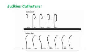 Judkins Catheters:
 