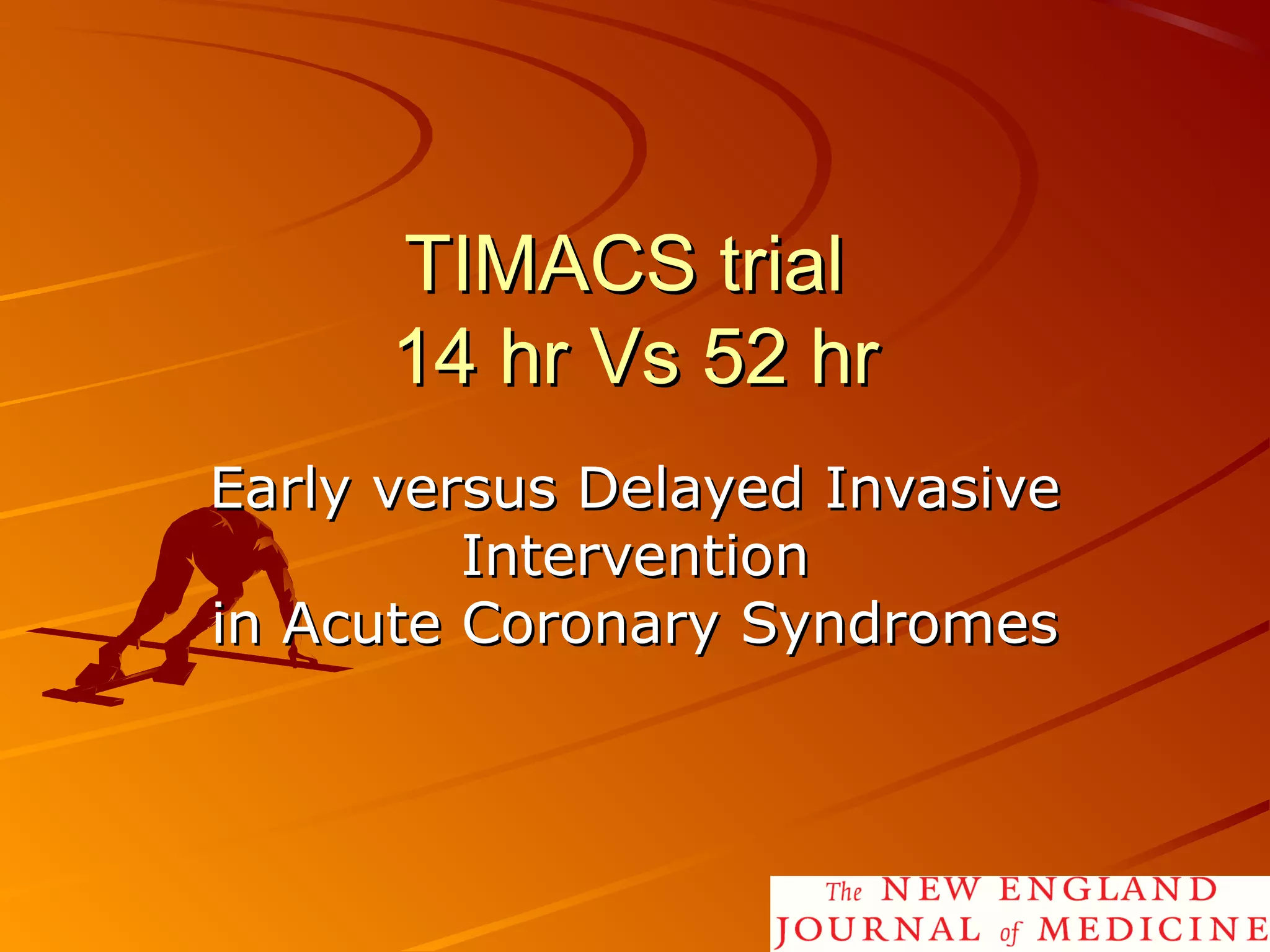 TIMACS trialTIMACS trial
14 hr Vs 52 hr14 hr Vs 52 hr
Early versus Delayed InvasiveEarly versus Delayed Invasive
InterventionIntervention
in Acute Coronary Syndromesin Acute Coronary Syndromes
2525
 