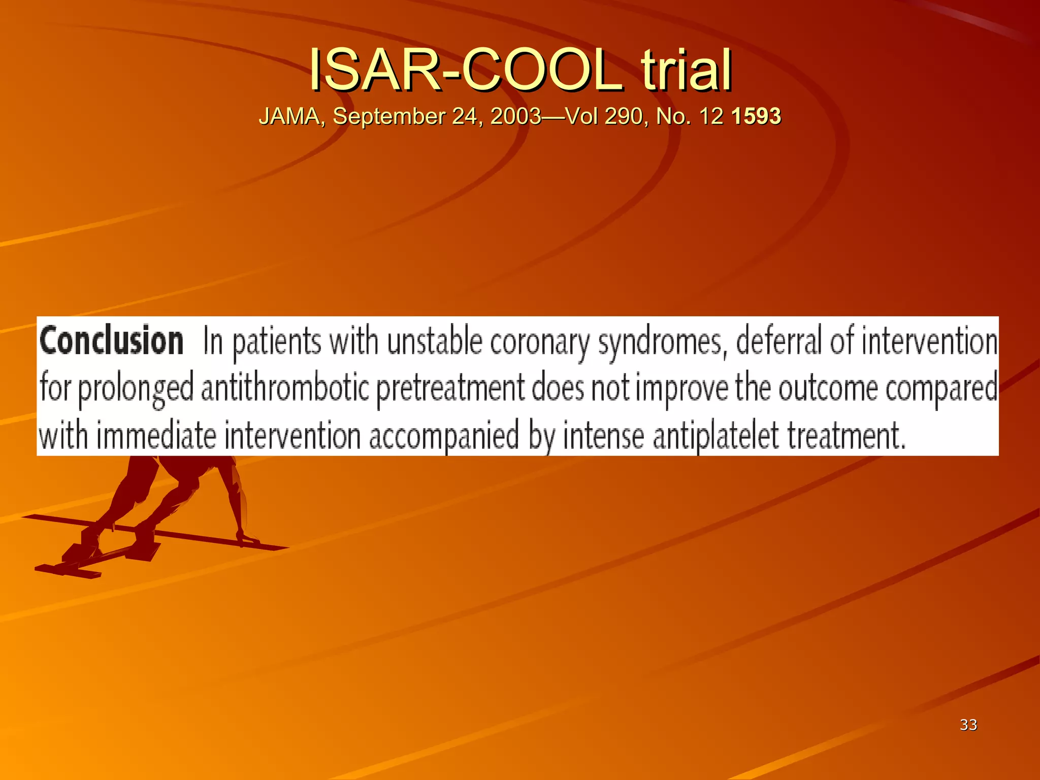 3333
ISAR-COOL trialISAR-COOL trial
JAMA, September 24, 2003—Vol 290, No. 12JAMA, September 24, 2003—Vol 290, No. 12 15931593
 
