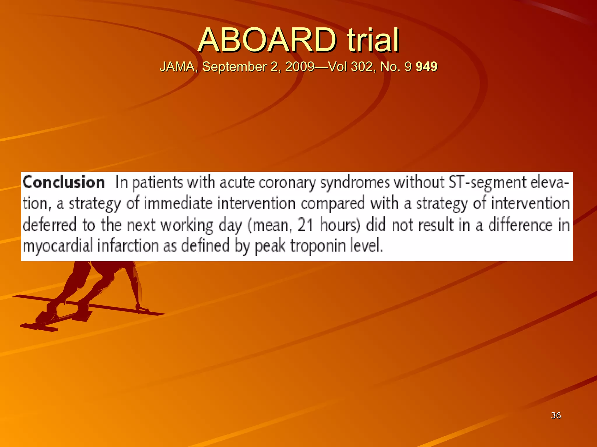 3636
ABOARD trialABOARD trial
JAMA, September 2, 2009—Vol 302, No. 9JAMA, September 2, 2009—Vol 302, No. 9 949949
 