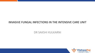 INVASIVE FUNGAL INFECTIONS IN THE INTENSIVE CARE UNIT.pptx