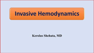 Invasive Hemodynamics
Kerolus Shehata, MD
 