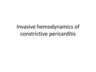 Invasive hemodynamics of
constrictive pericarditis
 