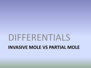 INVASIVE MOLE VS PARTIAL MOLEDIFFERENTIALS