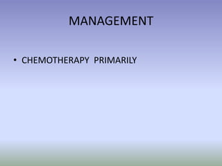 MANAGEMENTCHEMOTHERAPY  PRIMARILY