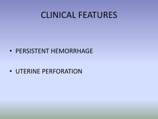 CLINICAL FEATURESPERSISTENT HEMORRHAGEUTERINE PERFORATION