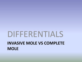 Invasive mole vs complete moleDIFFERENTIALS