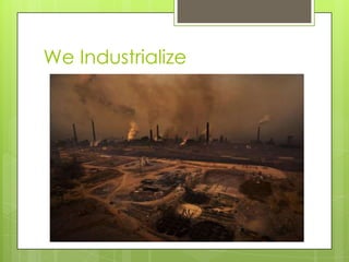 We Industrialize
 