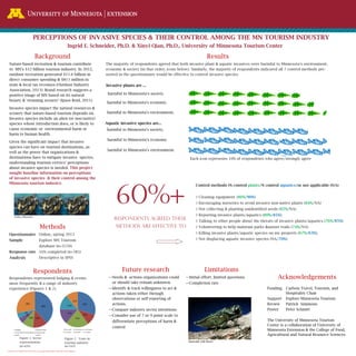 University of Minnesota Extension is an equal opportunity educator and employer.
Acknowledgements
Results
The majority of respondents agreed that both invasive plant & aquatic invasives were harmful to Minnesota’s environment,
economy & society (in that order; icons below). Similarly, the majority of respondents indicated all 7 control methods pre-
sented in the questionnaire would be effective to control invasive species.
harmful to Minnesota’s economy.
harmful to Minnesota’s environment
Future research
—Needs & actions organizations could
or should take remain unknown.
—Identify & track willingness to act &
actions taken either through
observations or self-reporting of
actions.
—Compare industry sector intentions
—Consider use of 7 or 9 point scale to
differentiate perceptions of harm &
control
Zebra Mussels
Background
Nature-based recreation & tourism contribute
to MN’s $12 billion tourism industry. In 2012,
outdoor recreation generated $11.6 billion in
direct consumer spending & $815 million in
state & local tax revenues (Outdoor Industry
Association, 2013). Brand research suggests a
positive image of MN based on its natural
beauty & ‘stunning scenery’ (Ipsos Reid, 2011).
Invasive species impact the natural resources &
scenery that nature-based tourism depends on.
Invasive species include an alien (or non-native)
species whose introduction does, or is likely to
cause economic or environmental harm or
harm to human health.
Given the significant impact that invasive
species can have on tourism destinations, as
well as the power that organizations &
destinations have to mitigate invasive species,
understanding tourism entities’ perceptions
about invasive species is needed.
Methods
Online, spring 2013
Explore MN Tourism
database (n=3550)
16% completed (n=585)
Descriptive in SPSS
Respondents
Respondents represented lodging & events
most frequently & a range of industry
experience (Figures 1 & 2).
harmful to Minnesota’s society.
harmful to Minnesota’s society
harmful to Minnesota’s economy.
harmful to Minnesota’s environment
Limitations
—Initial effort, limited questions
—Completion rate
60%+
RESPONDENTS AGREED THESE
METHODS ARE EFFECTIVE TO
 Cleaning equipment ( / )
 Encouraging nurseries to avoid invasive non-native plants ( /NA)
 Not collecting & planting unidentified seeds ( /NA)
 Reporting invasive plants/aquatics ( / ).
 Talking to other people about the threats of invasive plants/aquatics ( / )
 Volunteering to help maintain parks &nature trails ( /NA)
 Killing invasive plants/aquatic species on my property ( / ).
 Not displacing aquatic invasive species (NA/ ).
Each icon represents 10% of respondents who agree/strongly agree
Funding Carlson Travel, Tourism, and
Hospitality Chair
Support Explore Minnesota Tourism
Review Patrick Simmons
Poster Peter Schmitt
The University of Minnesota Tourism
Center is a collaboration of University of
Minnesota Extension & the College of Food,
Agricultural and Natural Resource Sciences.
Figure 1. Sector
representation
(n=426)
Figure 2. Years in
tourism industry
(n=343)
Emerald Ash Borer
 