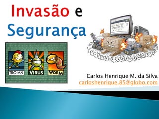 Carlos Henrique M. da Silva
carloshenrique.85@globo.com
 