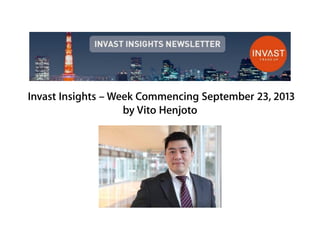 Invast Insights
Week Commencing September 23, 2013
 