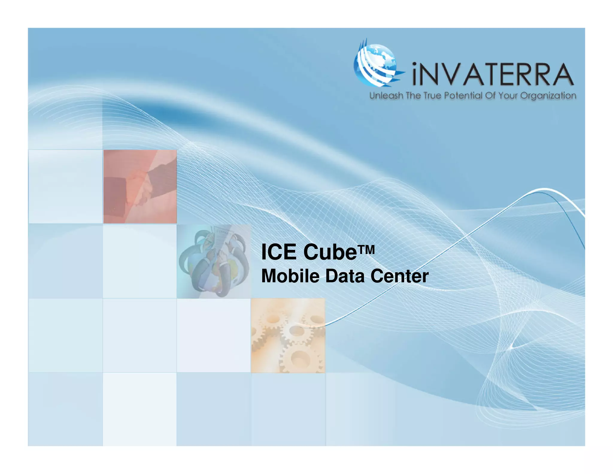 ICE CubeTM
Mobile Data Center
 