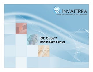 ICE CubeTM
Mobile Data Center
 