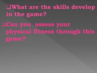 Can you assess your
physical fitness through this
game?
 