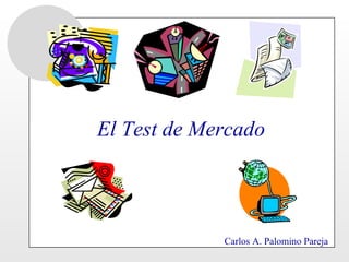 El Test de Mercado Carlos A. Palomino Pareja 