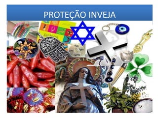 PROTEÇÃO INVEJA
 