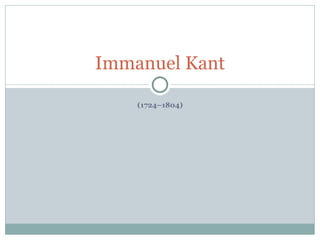 (1724–1804) Immanuel Kant 